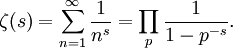 \zeta(s)=
\sum_{n=1}^\infin \frac{1}{n^s} = \prod_{p} \frac{1}{1-p^{-s}}.