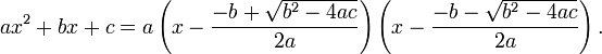 ax^2+bx+c = a \left( x - \frac{-b + \sqrt {b^2-4ac}}{2a} \right) \left( x - \frac{-b - \sqrt {b^2-4ac}}{2a} \right).
