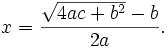 x = \frac{\sqrt{4ac+b^2}-b}{2a}. 