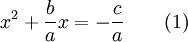 x^2 + \frac{b}{a} x= -\frac{c}{a} \qquad (1)