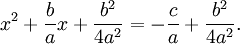 x^2+\frac{b}{a}x+\frac{b^2}{4a^2}=-\frac{c}{a}+\frac{b^2}{4a^2}.\,\!