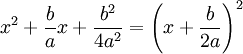 x^2+\frac{b}{a}x+\frac{b^2}{4a^2} = \left( x + \frac{b}{2a} \right)^2