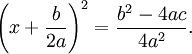 \left(x+\frac{b}{2a}\right)^2=\frac{b^2-4ac}{4a^2}.