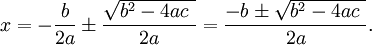 x=-\frac{b}{2a}\pm\frac{\sqrt{b^2-4ac\  }}{2a}=\frac{-b\pm\sqrt{b^2-4ac\  }}{2a}.
