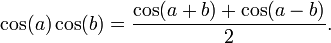 \cos(a) \cos(b) = \frac{\cos(a+b) + \cos(a-b)}{2}.