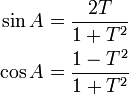 \begin{align}
\sin A &= \frac{2T}{1+T^2} \\
\cos A &= \frac{1-T^2}{1+T^2}\\
\end{align}