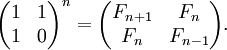 \begin{pmatrix} 1 & 1 \\ 1 & 0 \end{pmatrix}^n =
       \begin{pmatrix} F_{n+1} & F_n \\
                       F_n     & F_{n-1} \end{pmatrix}.
