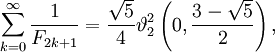 \sum_{k=0}^\infty \frac{1}{F_{2k+1}} = \frac{\sqrt{5}}{4}\vartheta_2^2 \left(0, \frac{3-\sqrt 5}{2}\right) ,