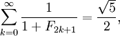 \sum_{k=0}^\infty \frac{1}{1+F_{2k+1}} = \frac{\sqrt{5}}{2},