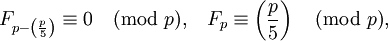 
F_{p-\left(\frac{p}{5}\right)} \equiv 0 \pmod p,\;\;\;
F_{p} \equiv \left(\frac{p}{5}\right) \pmod p, 
