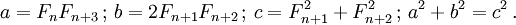  a = F_n F_{n+3} \, ; \, b = 2 F_{n+1} F_{n+2} \, ; \, c = F_{n+1}^2 + F_{n+2}^2 \, ; \,  a^2 + b^2 = c^2 \,.