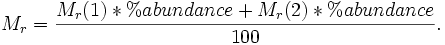 M_r = \frac{M_r(1)*%abundance+M_r(2)*%abundance}{100}.