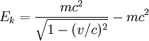 E_k = \frac{m c^2}{\sqrt{1 - (v/c)^2}} - m c^2 