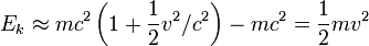 E_k \approx m c^2 \left(1 + \frac{1}{2} v^2/c^2\right) - m c^2 = \frac{1}{2} m v^2 