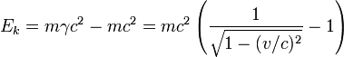  E_k = m \gamma c^2 - m c^2 = m c^2\left(\frac{1}{\sqrt{1 - (v/c)^2}} - 1\right) 