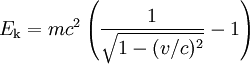  E_{\rm k} = m c^2\left(\frac{1}{\sqrt{1 - (v/c)^2}} - 1\right) 