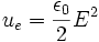  u_e=\frac{\epsilon_0}{2} E^2 