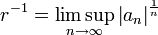 r^{-1}=\limsup_{n\to\infty} \left|a_n\right|^{\frac{1}{n}}