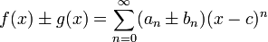 f(x)\pm g(x) = \sum_{n=0}^\infty (a_n \pm b_n) (x-c)^n