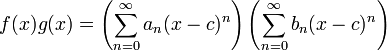  f(x)g(x) = \left(\sum_{n=0}^\infty a_n (x-c)^n\right)\left(\sum_{n=0}^\infty b_n (x-c)^n\right)