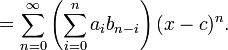  = \sum_{n=0}^\infty \left(\sum_{i=0}^n a_i b_{n-i}\right) (x-c)^n.
