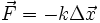 \vec{F}=-k \Delta \vec{x}