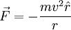 \vec{F} = - \frac{mv^2 \hat{r}}{r}