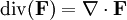  \operatorname{div}(\mathbf{F}) = \nabla \cdot \mathbf{F} 