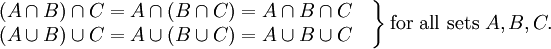 

\left.
\begin{matrix}
(A\cap B)\cap C=A\cap(B\cap C)=A\cap B\cap C\quad
\\
(A\cup B)\cup C=A\cup(B\cup C)=A\cup B\cup C\quad
\end{matrix}
\right\}\mbox{for all sets }A,B,C.
