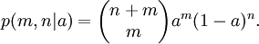  p(m,n|a) = \begin{pmatrix} n+m \\ m \end{pmatrix} a^m (1-a)^n. 