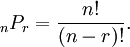 {}_nP_r = \frac{n!}{(n-r)!}.