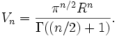 V_n={\pi^{n/2}R^n\over \Gamma((n/2)+1)}.