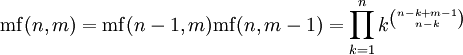\mathrm{mf}(n,m) = \mathrm{mf}(n-1,m)\mathrm{mf}(n,m-1)
  =\prod_{k=1}^n k^{n-k+m-1 \choose n-k} 