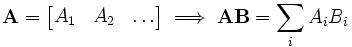  \mathbf{A} = 
\begin{bmatrix}
   A_1  & A_2 & \dots
\end{bmatrix} \implies \mathbf{AB}
= \sum_i A_iB_i
