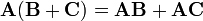 \ \mathbf{A} ( \mathbf{B} + \mathbf{C} ) = \mathbf{A B} + \mathbf{AC}