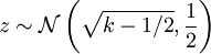  z\sim{\mathcal N}\left(\sqrt{k-1/2},
\frac{1}{2}\right)