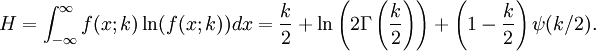 
H
=
\int_{-\infty}^\infty f(x;k)\ln(f(x;k)) dx
=
\frac{k}{2}
+
\ln
 \left(
  2 \Gamma
  \left(
   \frac{k}{2}
  \right)
 \right)
+
\left(1 - \frac{k}{2}\right)
\psi(k/2).
