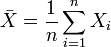 \bar X = \frac{1}{n} \sum_{i=1}^n X_i