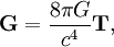 \mathbf{G}=\frac{8\pi G}{c^4}\mathbf{T},