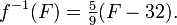  f^{-1}(F) = \tfrac59 (F - 32) . \,\!