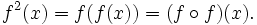 f^2(x) = f(f(x)) = (f \circ f)(x). 