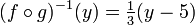 (f \circ g)^{-1}(y) = \tfrac13(y - 5)