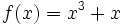 f(x) = x^3 + x\,\!