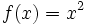 f(x) = x^2\,\!