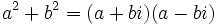  a^2 + b^2 = (a+bi)(a-bi) \,\!