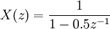 \ X(z) = \frac{1}{1 - 0.5z^{-1}}\ 
