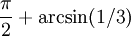 {\pi \over 2} + \arcsin(1/3)\,