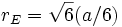 r_E=\sqrt{6}(a/6) \,
