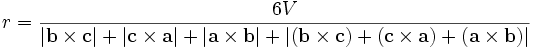 r= \frac {6V} {|\mathbf{b} \times \mathbf{c}| + |\mathbf{c} \times \mathbf{a}| + |\mathbf{a} \times \mathbf{b}| + |(\mathbf{b} \times \mathbf{c}) + (\mathbf{c} \times \mathbf{a}) + (\mathbf{a} \times \mathbf{b})|} \,