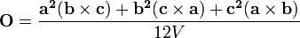  \mathbf{O}= \frac {\mathbf{a^2}(\mathbf{b} \times \mathbf{c}) + \mathbf{b^2}(\mathbf{c} \times \mathbf{a}) + \mathbf{c^2}(\mathbf{a} \times \mathbf{b})} {12V} \,